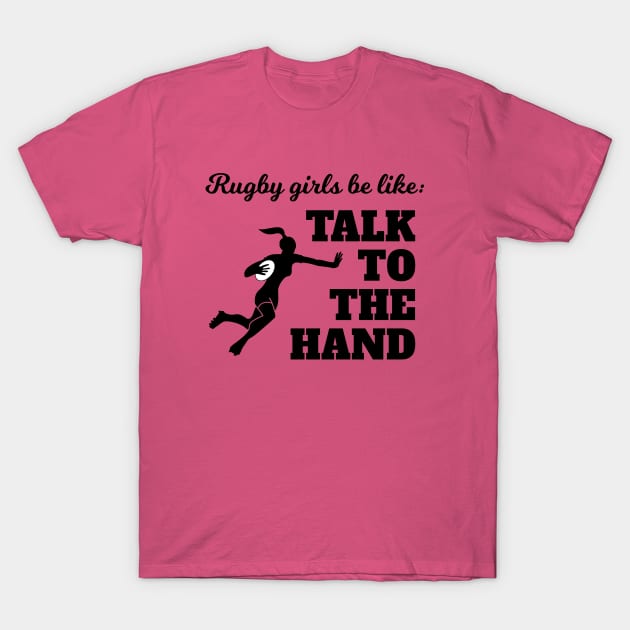 Rugby Girls Talk To The Hand T-Shirt by atomguy